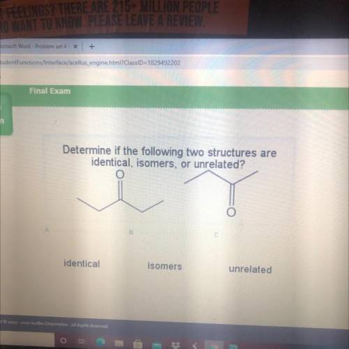 Determine if the following two structures are

identical, isomers, or unrelated?
identical
isomers