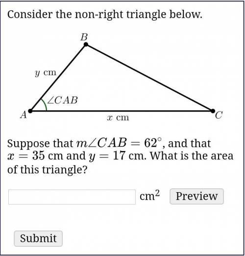 Consider the non-right triangle below.

Suppose that m∠CAB=62∘, and that x=35 cm and y=17 cm. What