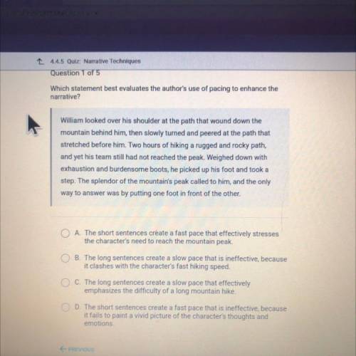 Which statement best evaluates the author's use of pacing to enhance the

narrative?
William looke