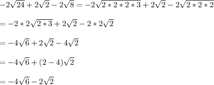 -2\sqrt{24}+2\sqrt{2}-2\sqrt{8}=-2\sqrt{2*2*2*3}+2\sqrt{2}-2\sqrt{2*2*2}\\\\=-2*2\sqrt{2*3}+2\sqrt{2}-2*2\sqrt{2}\\\\=-4\sqrt{6}+2\sqrt{2}-4\sqrt{2}\\\\=-4\sqrt{6}+(2-4)\sqrt{2}\\\\=-4\sqrt{6}-2\sqrt{2}