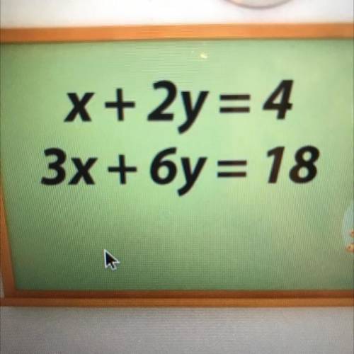 What is the answer for ?x+2y=4 3x+6y=18