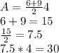 A = \frac{6+9}{2} 4\\6+9=15\\\frac{15}{2} =7.5\\7.5*4=30