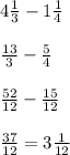 4\frac{1}{3} -1\frac{1}{4} \\\\\frac{13}{3} -\frac{5}{4} \\\\\frac{52}{12} -\frac{15}{12} \\\\\frac{37}{12} =3\frac{1}{12}