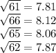 \sqrt{61}=7.81 \\\sqrt{66}=8.12 \\\sqrt{65} =8.06\\\sqrt{62} =7.87