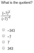 Please helpppp

What is the quotient?
StartFraction (negative 7) squared Over (negative 7) Supersc