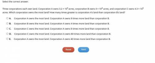 HURRY I need help Three corporations each own land. Corporation A owns 3.2 × 105 acres, corporation