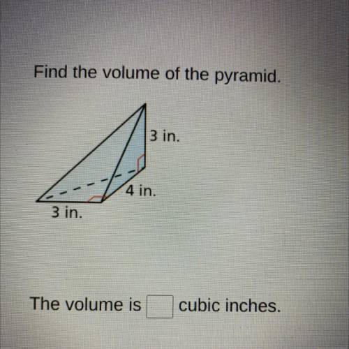Find the volume of the pyramid.

3 in.
4 in.
3 in.
The volume is ___ cubic inches.
- this is confu