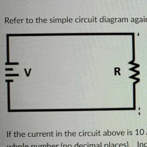 Refer to the simple circuit diagram again.

If the current in the circuit above is 10 A and the Re