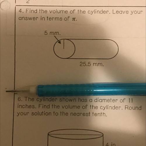 4. Find the volume of the cylinder. Leave your

answer in terms of PI
i need the answer and the wo