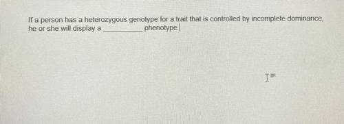 If a person has a heterozygous genotype for a trait that is controlled by incomplete dominance,

h
