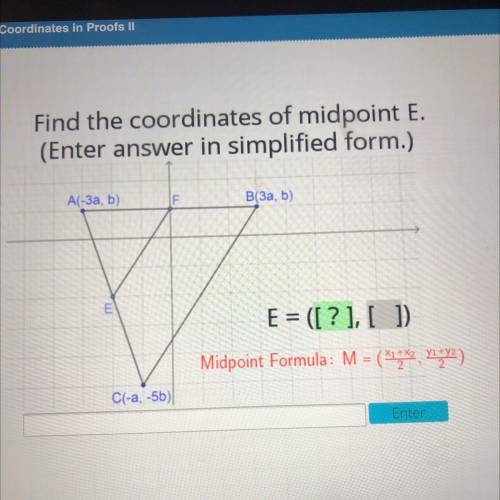 Find the coordinates of midpoint E.

(Enter answer in simplified form.)
A(-3a, b)
IF
B(3a, b)
E
E