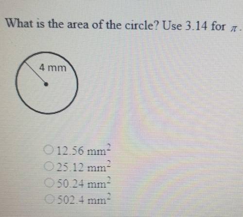 What is the area of the circle? Use 3.14 for n. A. 12.56mm2. B. 25.12mm2. C. 50.24. D. 502.4mm2. PL
