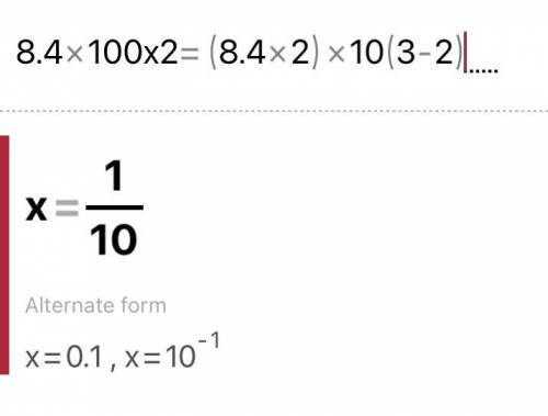 8.4 x 100 x 2 = (8.4 x 2) x 10(3-2)