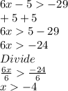 6x-5-29\\     +5   +5\\6x 5-29\\6x-24\\Divide\\\frac{6x}{6}\frac{-24}{6}\\x-4