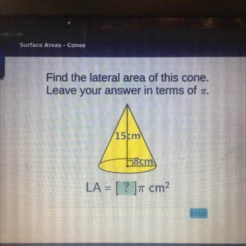 Help ASAP! Thanks

Find the lateral area of this cone.
Leave your answer in terms of pi
15cm
8cm
