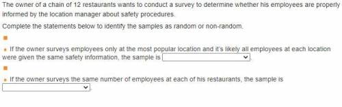 The owner of a chain of 12 restaurants wants to conduct a survey to determine whether his employees