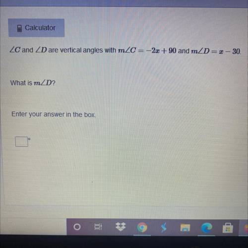 ZC and ZD are vertical angles with mZC = -2x +90 and mZD=1 - 30.

What is mZD?
Enter your answer i