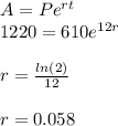 A=Pe^{rt}\\1220=610e^{12r}\\\\r=\frac{ln(2)}{12} \\\\r=0.058