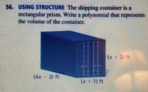 The shipping container is a

rectangular prism. Write a polynomial that represents
the volume of t
