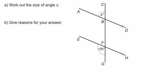 A) Work out the size of angle x. b) Give reason for your answer.