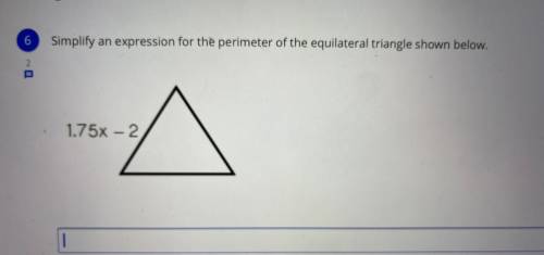 Simplify an expression for the perimeter of the equilateral triangle shown below.
1.75x – 2