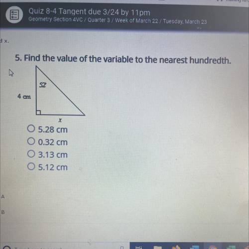 ANSWER ASAP DUE TODAY

5. Find the value of the variable to the nearest hundredth.
A) 5.28 cm
B) 0
