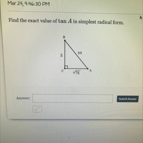 Find the exact value of tan A in simplest radical form
Someone please help I need help