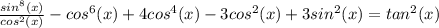 \frac{sin^8(x)}{cos^2(x)}-cos^6(x)+4cos^4(x)-3cos^2(x)+3sin^2(x)=tan^2(x)