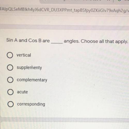Sin A and Cos B are ___ angles. Choose all the apply

A: vertical 
B: supplementary 
C: complement