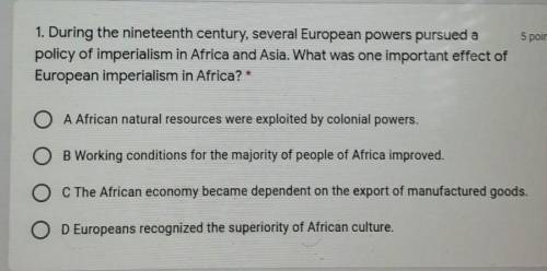I need help with this test

1. During the nineteenth century, several European powers pursued a po