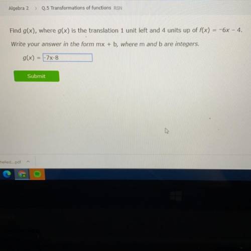Can someone tell me if my answer is correct? If it’s not what will it be?

Find g(x), where g(x) i