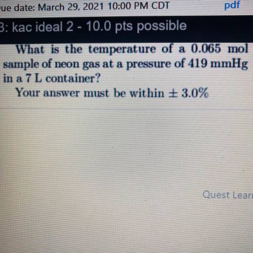 WILL GIVE BRAINLIEST!

What is the temperature of a 0.065 mol
sample of neon gas at a pressure of