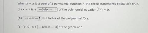When x = a is a zero of a polynomial function f, the three statements below are true.

(a) x = a i
