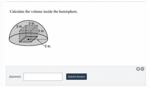 It says calculate the volume inside the hemisphere