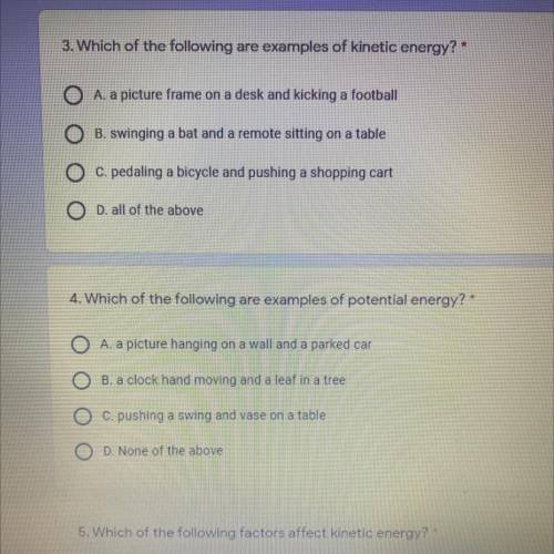 4. Which of the following are examples of potential energy? *

O A. a picture hanging on a wall an