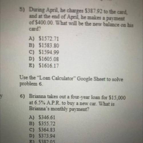 Hiii please help me rn I need the answer for 5 and

6)
Brianna takes out a four-year loan for $15,