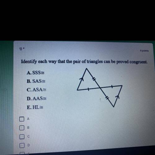 Identify each way that the pair of triangles can be proved congruent.

A. SSS=
B. SAS=
C. ASA-
A
D