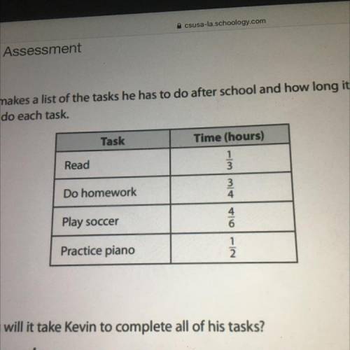 How long will it take Kevin to complete all of his tasks?

Show your work.
Pls put in fraction for