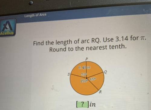 Please help!! Find the length of arc RQ. USE 3.14 for pie. Round to the nearest tenth.