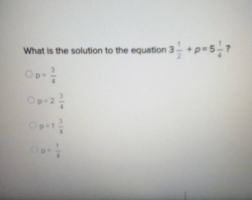 What is the solution to the equation 3 over 1⁄2 plus P. equals 5 over 1⁄4​