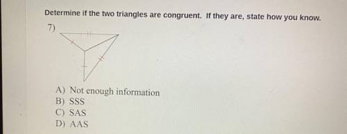 Determine if two triangles are congruent. If they are, state how you know.

A: Not enough informat
