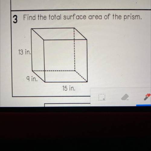 Find the total surface area of the prism.
13 in.
9 in.
15 in.
Need asap