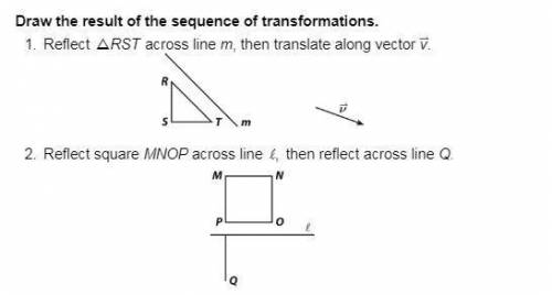 Draw the result of the sequence of transformations. 1. Reflect RST + across line m, then translate