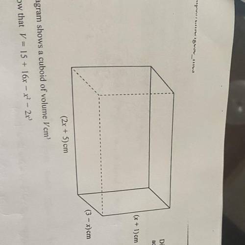 The diagram shows a cuboid of volume Vcm (cubed)?

(a) Show that V = 15 + 16x-x(squared) - 2x (cub