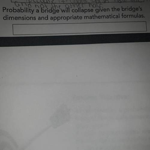 . Probability a bridge will collapse given the bridge's

dimensions and appropriate mathematical f