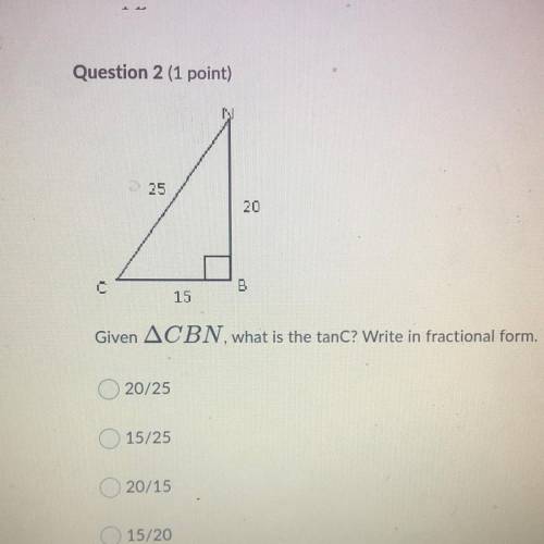 CN 25

NB 20
CB 15
Given ACBN, what is the tanC? Write in fractional form.
20/25
15/25
20/15
15/20