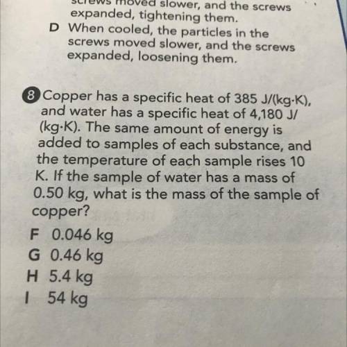 Copper has a specific heat of 385 J/(kg.K), and water has a specific heat of 4,180 J/ (kg.K). The s