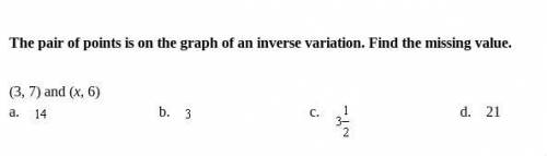 The pair of points is on the graph of an inverse variation. Find the missing value.

(3, 7) and (x