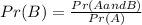Pr(B) = \frac{Pr(A and B)}{Pr(A)}