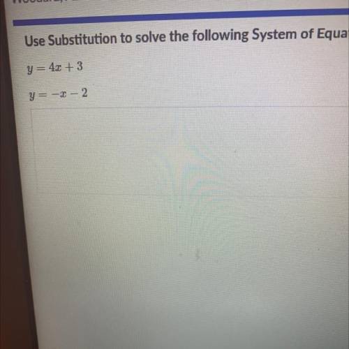 Use Substitution to solve the following System of Equations.
y= 4x + 3
y = -2 – 2